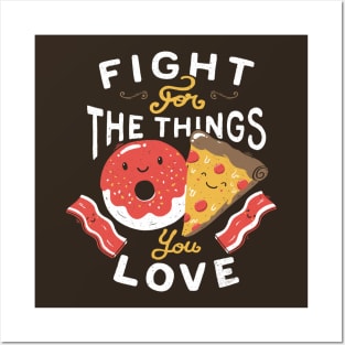 Fight For The Things You Love Pizza Donuts Posters and Art